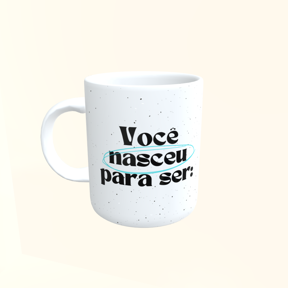 Caneca de Cerâmica Você Nasceu Para Ser