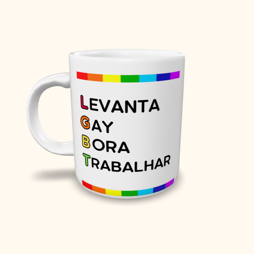 Caneca de Cerâmica Levanta Gay Bora Trabalhar