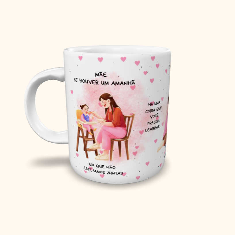 Caneca de Cerâmica Dia das Mães - Se houver um amanhã...